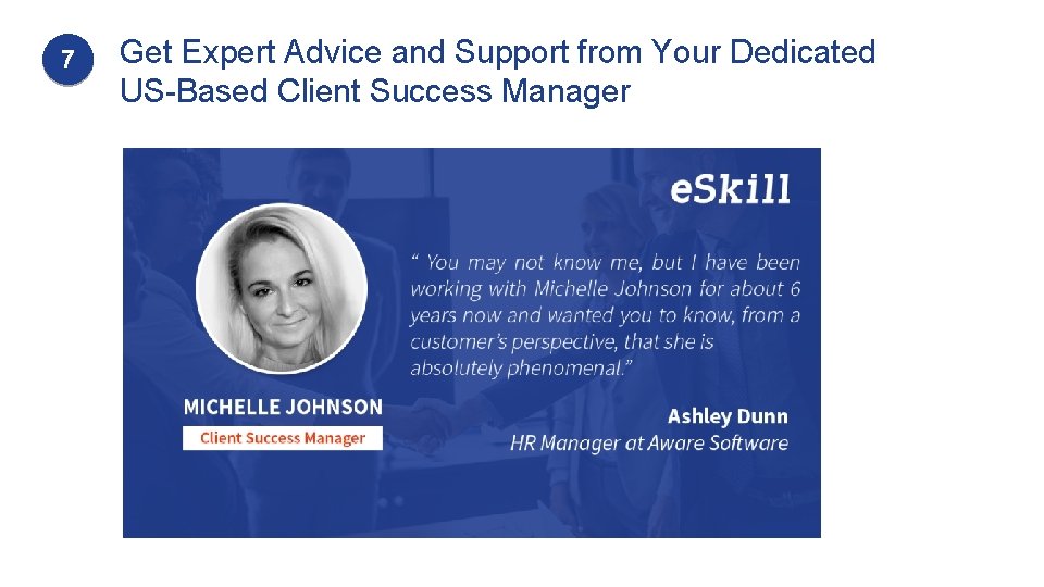 7 Get Expert Advice and Support from Your Dedicated US-Based Client Success Manager 