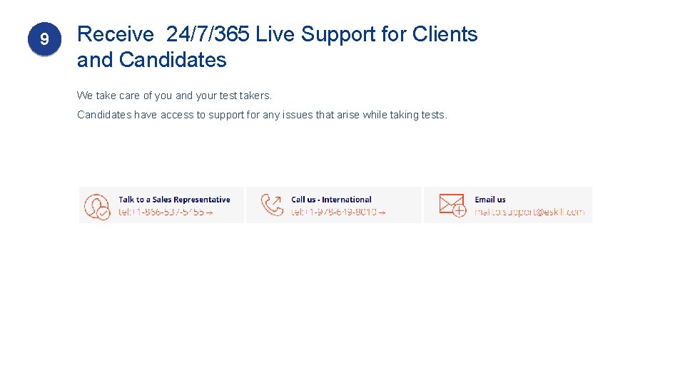9 Receive 24/7/365 Live Support for Clients and Candidates We take care of you