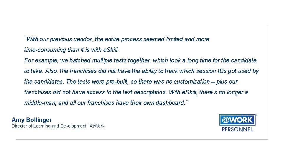 “With our previous vendor, the entire process seemed limited and more time-consuming than it