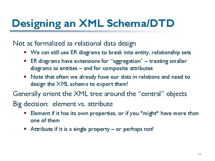 Designing an XML Schema/DTD Not as formalized as relational data design § We can