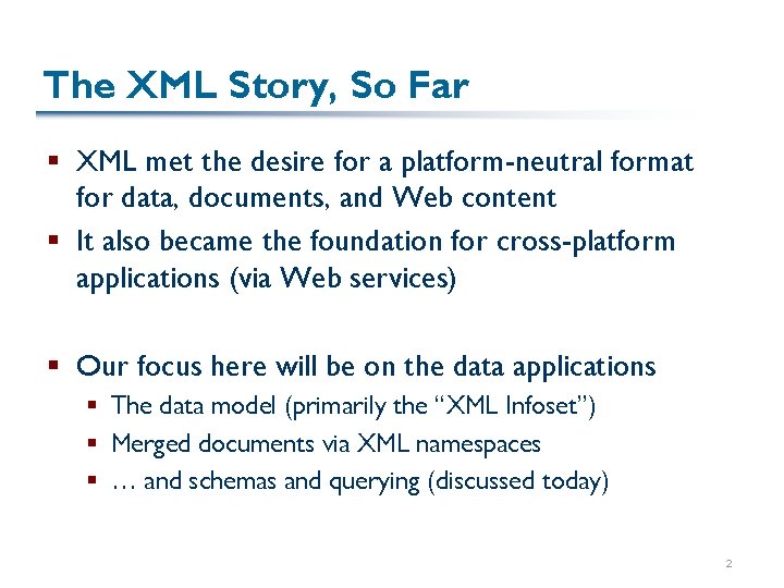 The XML Story, So Far § XML met the desire for a platform-neutral format