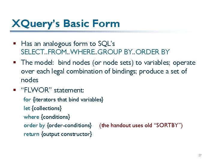 XQuery’s Basic Form § Has an analogous form to SQL’s SELECT. . FROM. .