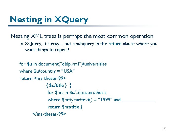 Nesting in XQuery Nesting XML trees is perhaps the most common operation In XQuery,