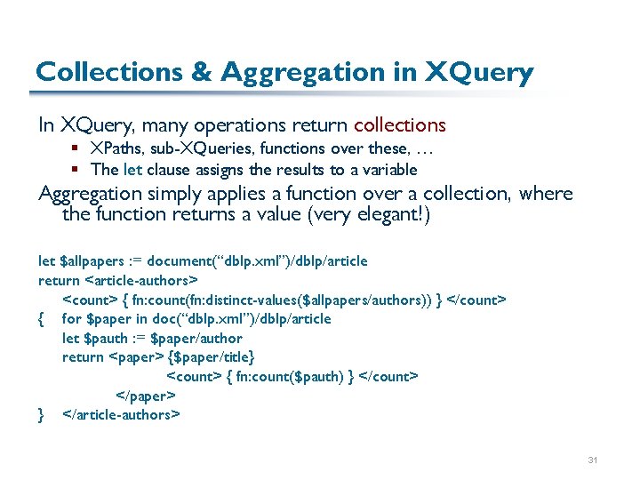 Collections & Aggregation in XQuery In XQuery, many operations return collections § XPaths, sub-XQueries,