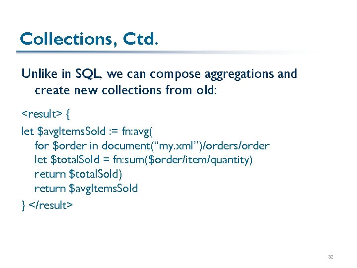 Collections, Ctd. Unlike in SQL, we can compose aggregations and create new collections from