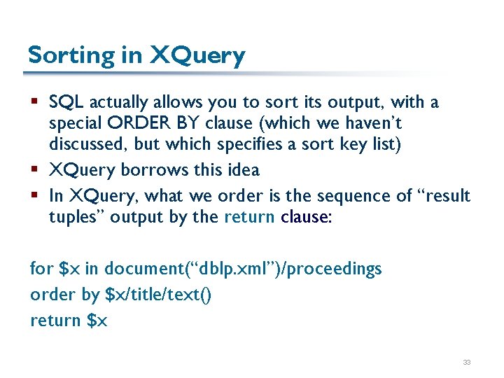 Sorting in XQuery § SQL actually allows you to sort its output, with a