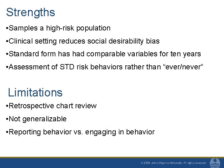 Strengths • Samples a high-risk population • Clinical setting reduces social desirability bias •