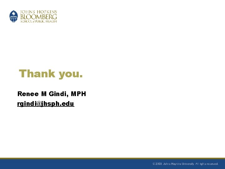 Thank you. Renee M Gindi, MPH rgindi@jhsph. edu 