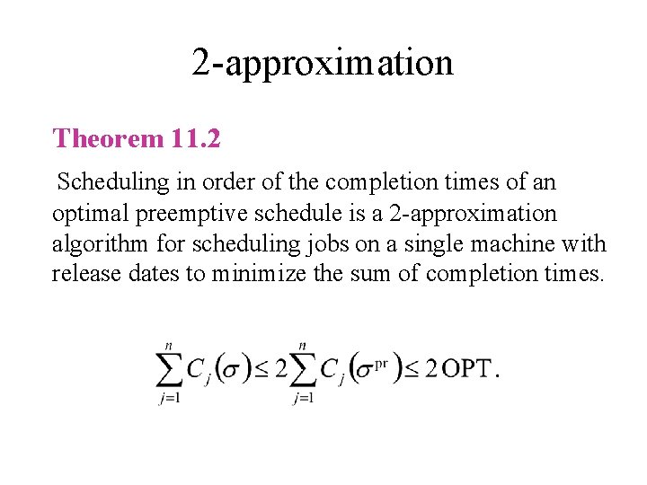 2 -approximation Theorem 11. 2 Scheduling in order of the completion times of an
