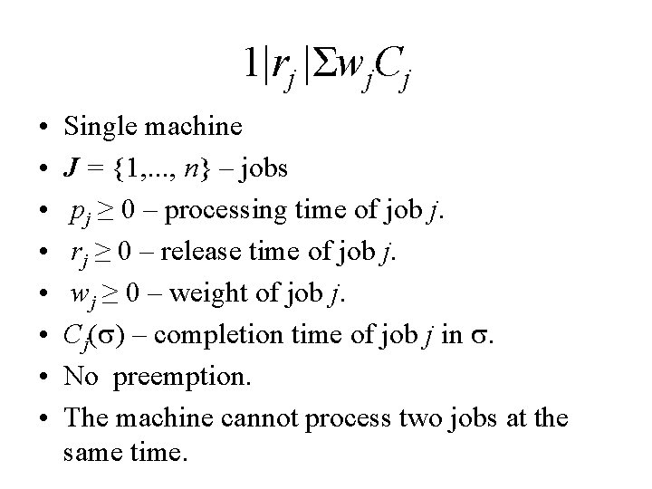 1|rj |Σwj. Cj • • Single machine J = {1, . . . ,