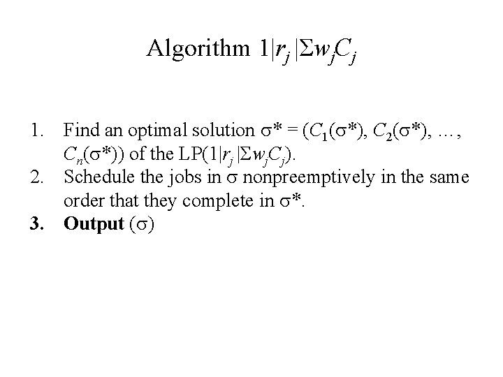 Algorithm 1|rj |Σwj. Cj 1. Find an optimal solution * = (С 1( *),