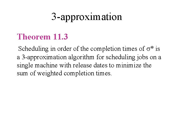 3 -approximation Theorem 11. 3 Scheduling in order of the completion times of *