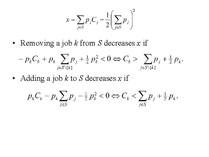  • Removing a job k from S decreases x if • Adding a