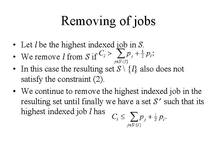 Removing of jobs • Let l be the highest indexed job in S. •