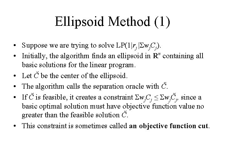 Ellipsoid Method (1) • Suppose we are trying to solve LP(1|rj |Σwj. Cj). •