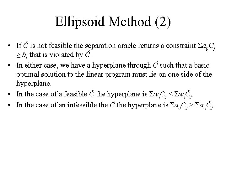 Ellipsoid Method (2) • If Č is not feasible the separation oracle returns a