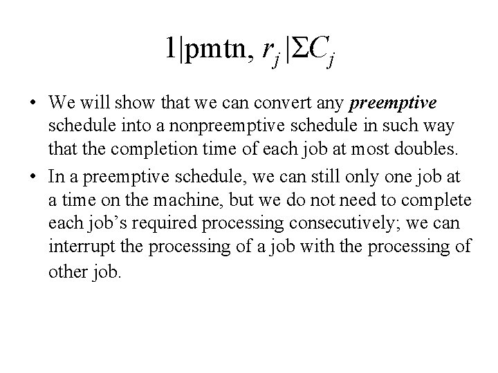 1|pmtn, rj |ΣCj • We will show that we can convert any preemptive schedule
