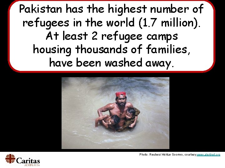 Pakistan has the highest number of refugees in the world (1. 7 million). At