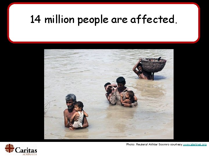 14 million people are affected. Photo: Reuters/ Akhtar Soomro courtesy www. alertnet. org 