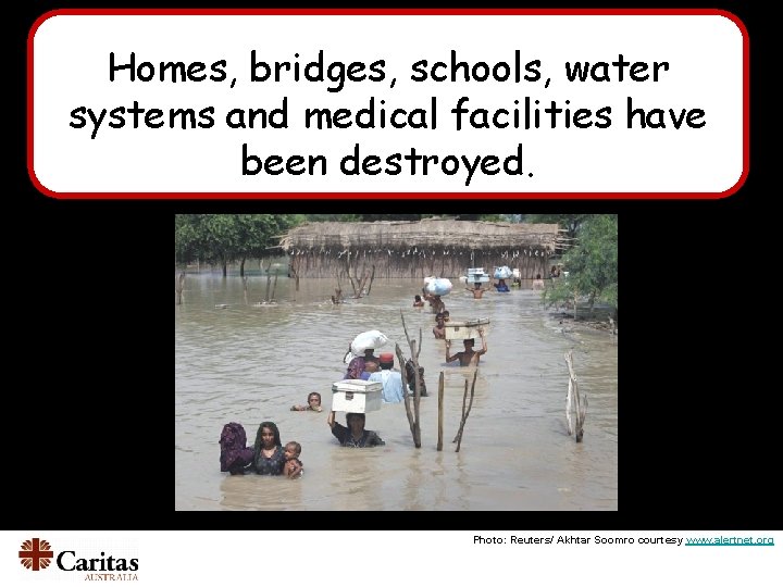 Homes, bridges, schools, water systems and medical facilities have been destroyed. Photo: Reuters/ Akhtar