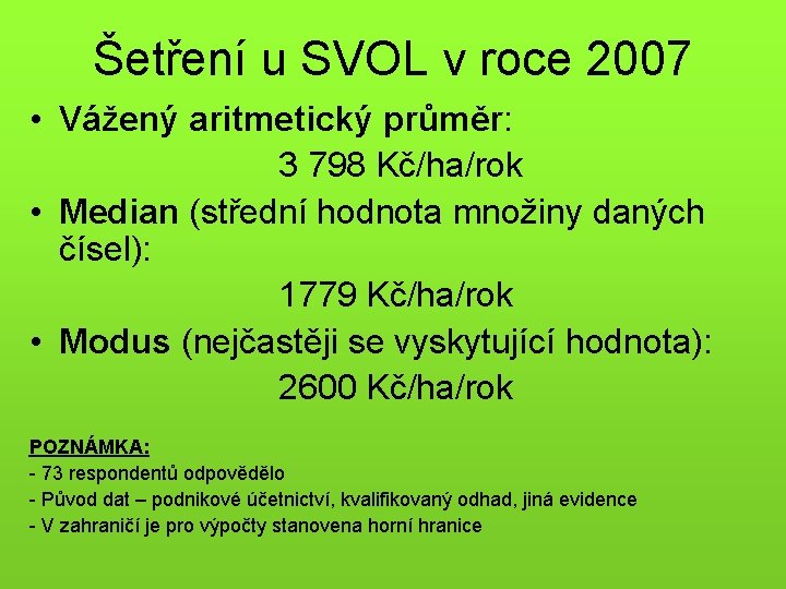 Šetření u SVOL v roce 2007 • Vážený aritmetický průměr: 3 798 Kč/ha/rok •