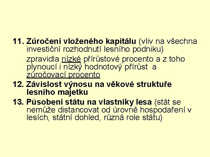 11. Zúročení vloženého kapitálu (vliv na všechna investiční rozhodnutí lesního podniku) zpravidla nízké přírůstové