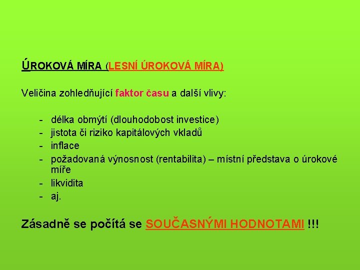 ÚROKOVÁ MÍRA (LESNÍ ÚROKOVÁ MÍRA) Veličina zohledňující faktor času a další vlivy: - délka