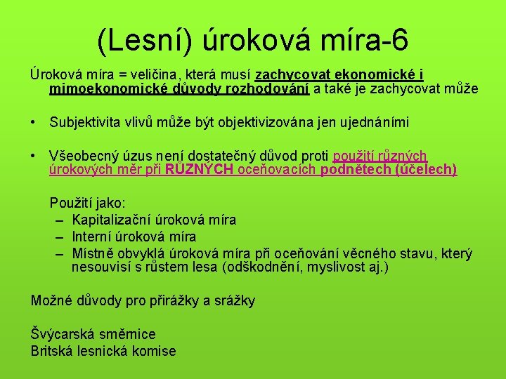 (Lesní) úroková míra-6 Úroková míra = veličina, která musí zachycovat ekonomické i mimoekonomické důvody