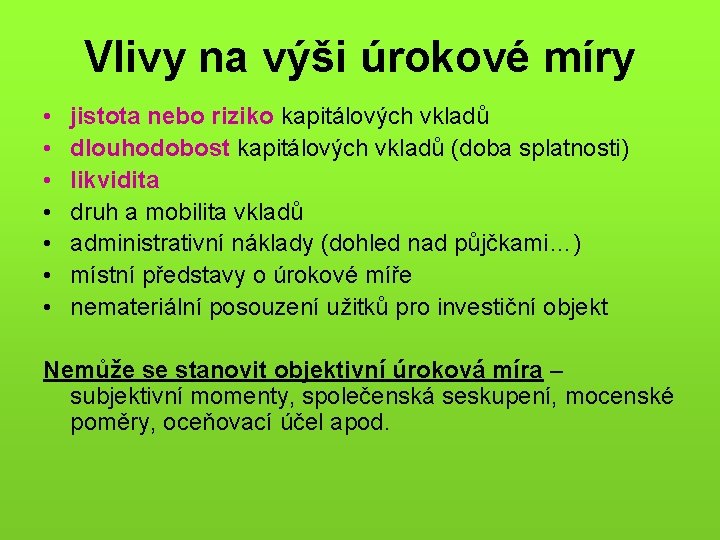 Vlivy na výši úrokové míry • • jistota nebo riziko kapitálových vkladů dlouhodobost kapitálových