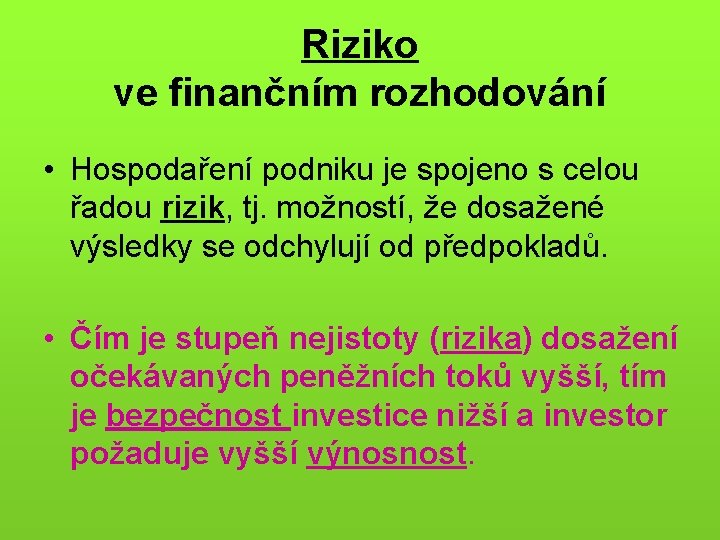 Riziko ve finančním rozhodování • Hospodaření podniku je spojeno s celou řadou rizik, tj.