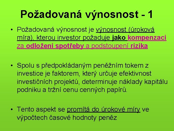 Požadovaná výnosnost - 1 • Požadovaná výnosnost je výnosnost (úroková míra), kterou investor požaduje