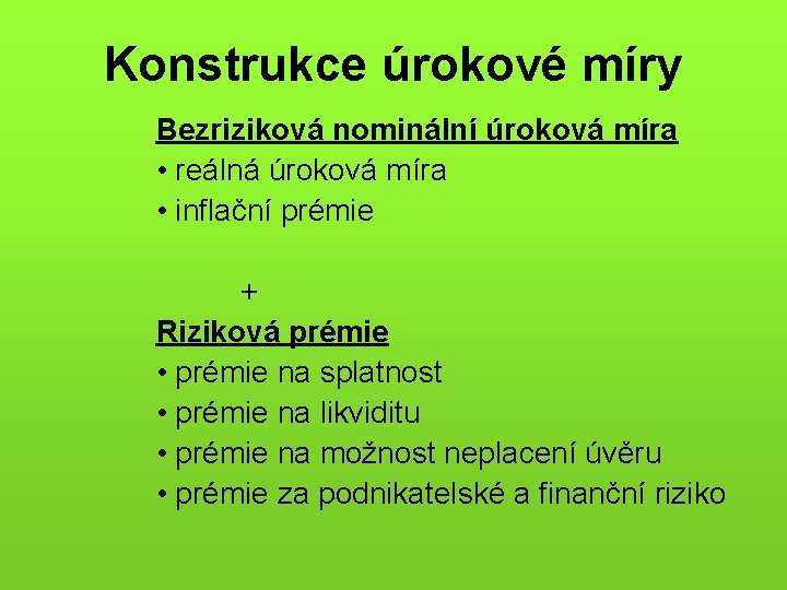 Konstrukce úrokové míry Bezriziková nominální úroková míra • reálná úroková míra • inflační prémie