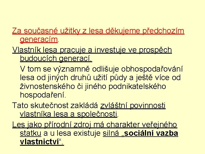 Za současné užitky z lesa děkujeme předchozím generacím. Vlastník lesa pracuje a investuje ve