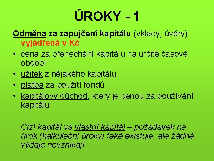 ÚROKY - 1 Odměna za zapůjčení kapitálu (vklady, úvěry) vyjádřená v Kč • cena