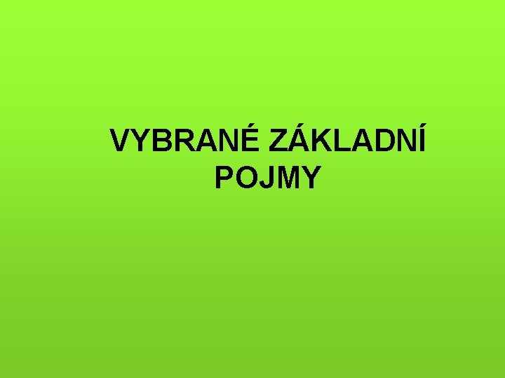 VYBRANÉ ZÁKLADNÍ POJMY 