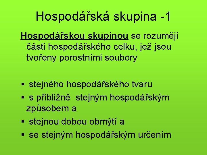 Hospodářská skupina -1 Hospodářskou skupinou se rozumějí části hospodářského celku, jež jsou tvořeny porostními