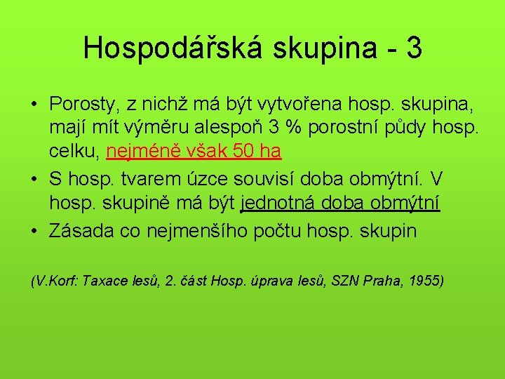 Hospodářská skupina - 3 • Porosty, z nichž má být vytvořena hosp. skupina, mají