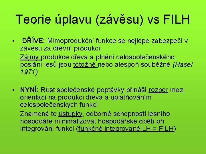 Teorie úplavu (závěsu) vs FILH • DŘÍVE: Mimoprodukční funkce se nejlépe zabezpečí v závěsu