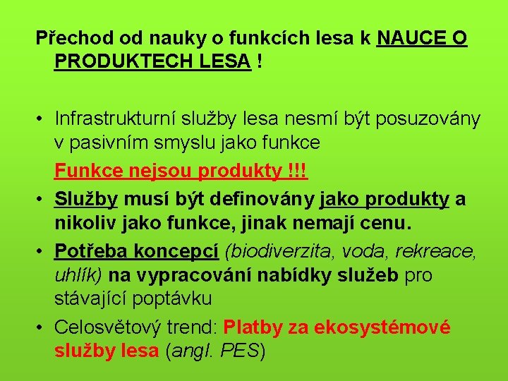 Přechod od nauky o funkcích lesa k NAUCE O PRODUKTECH LESA ! • Infrastrukturní