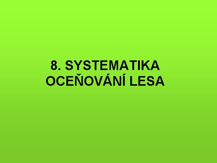 8. SYSTEMATIKA OCEŇOVÁNÍ LESA 