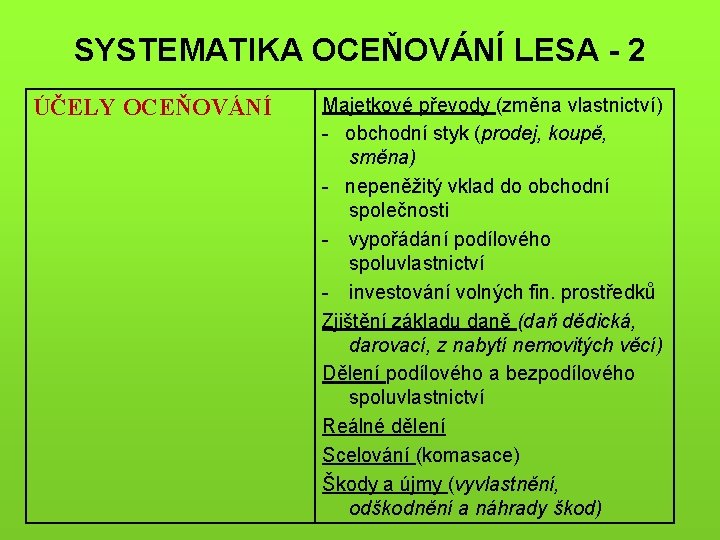 SYSTEMATIKA OCEŇOVÁNÍ LESA - 2 ÚČELY OCEŇOVÁNÍ Majetkové převody (změna vlastnictví) - obchodní styk