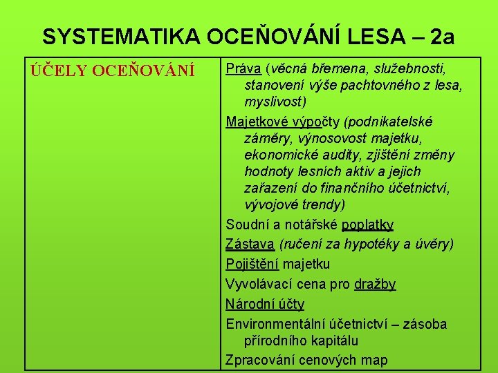 SYSTEMATIKA OCEŇOVÁNÍ LESA – 2 a ÚČELY OCEŇOVÁNÍ Práva (věcná břemena, služebnosti, stanovení výše