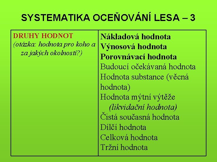 SYSTEMATIKA OCEŇOVÁNÍ LESA – 3 DRUHY HODNOT Nákladová hodnota (otázka: hodnota pro koho a