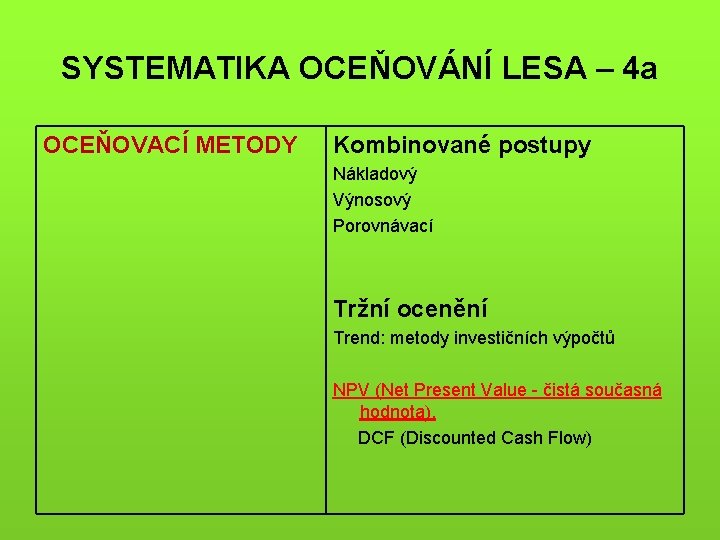 SYSTEMATIKA OCEŇOVÁNÍ LESA – 4 a OCEŇOVACÍ METODY Kombinované postupy Nákladový Výnosový Porovnávací Tržní