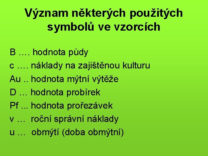 Význam některých použitých symbolů ve vzorcích B …. hodnota půdy c …. náklady na