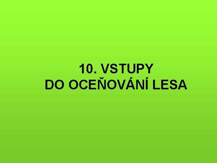 10. VSTUPY DO OCEŇOVÁNÍ LESA 