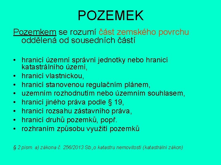 POZEMEK Pozemkem se rozumí část zemského povrchu oddělená od sousedních částí • hranicí územní