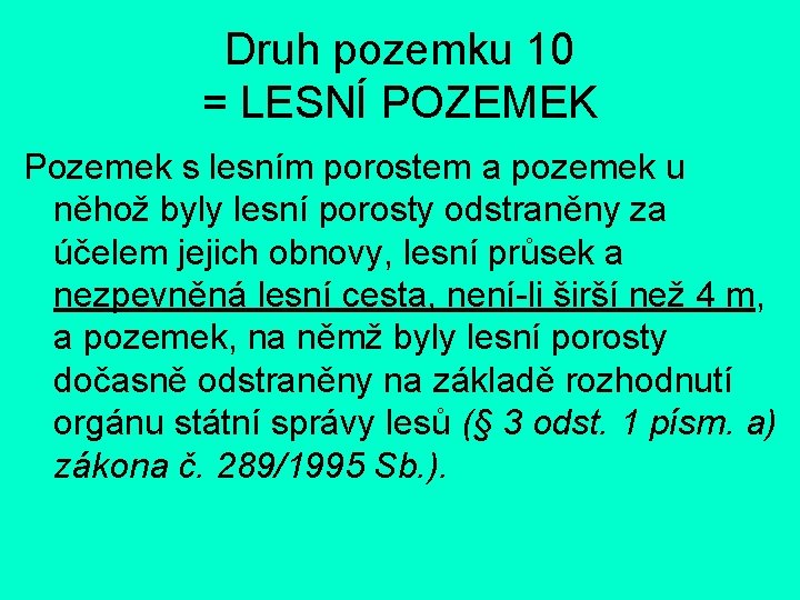 Druh pozemku 10 = LESNÍ POZEMEK Pozemek s lesním porostem a pozemek u něhož