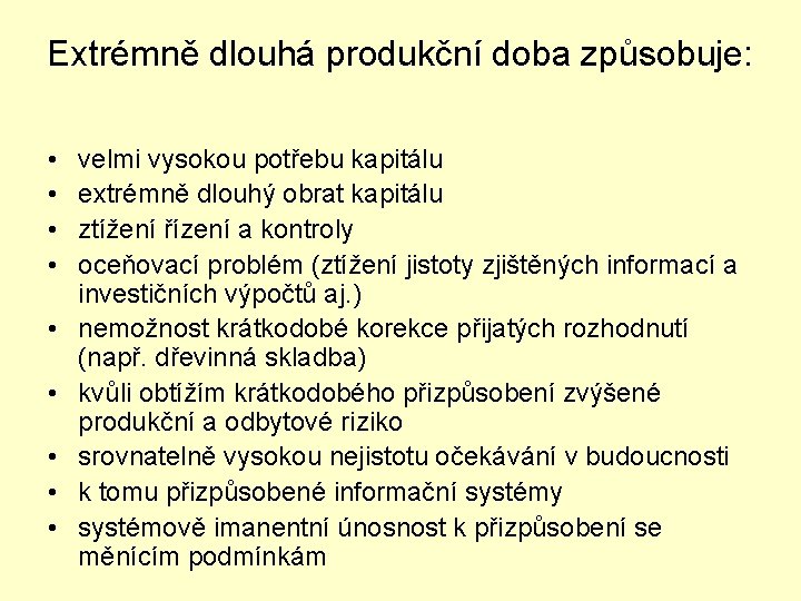 Extrémně dlouhá produkční doba způsobuje: • • • velmi vysokou potřebu kapitálu extrémně dlouhý