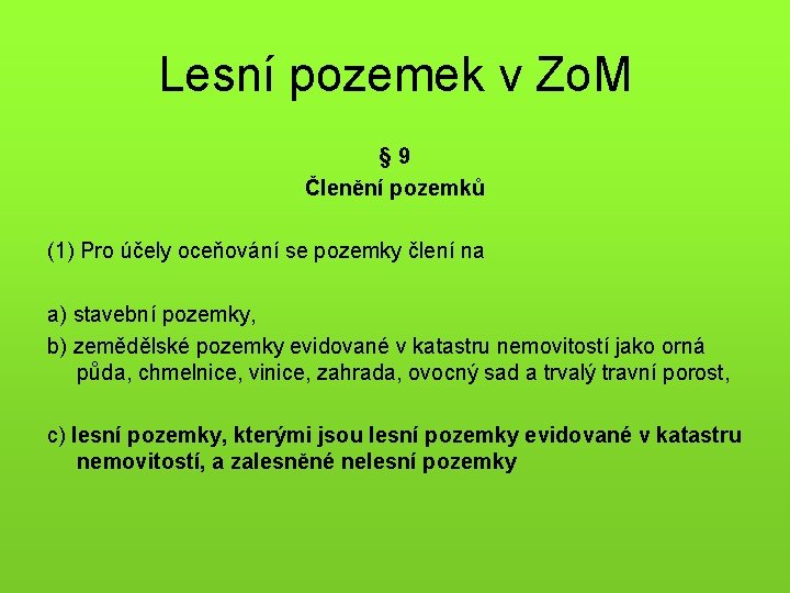 Lesní pozemek v Zo. M § 9 Členění pozemků (1) Pro účely oceňování se